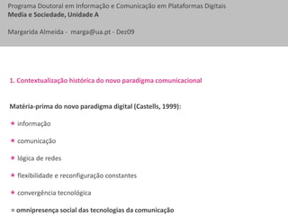  afastamento face às abordagens “tradicionais” que limitam a investigação e, torno das TIC ao estudo dos processos de interacção “homem-máquina”