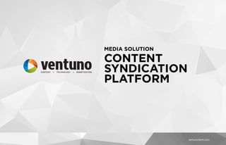 CONTENT
SYNDICATION
PLATFORM
MEDIA SOLUTION
 