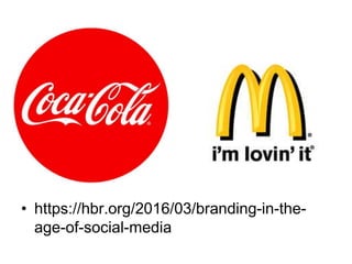 • https://hbr.org/2016/03/branding-in-the-
age-of-social-media
 