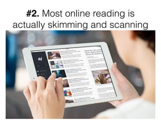 #2. Most online reading is
actually skimming and scanning
 