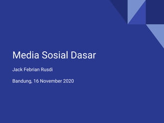Media Sosial Dasar
Jack Febrian Rusdi
Bandung, 16 November 2020
 
