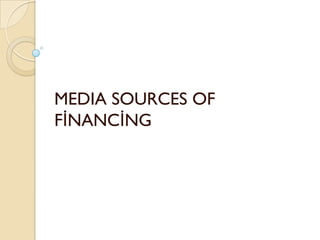 MEDIA SOURCES OF
FİNANCİNG
 
