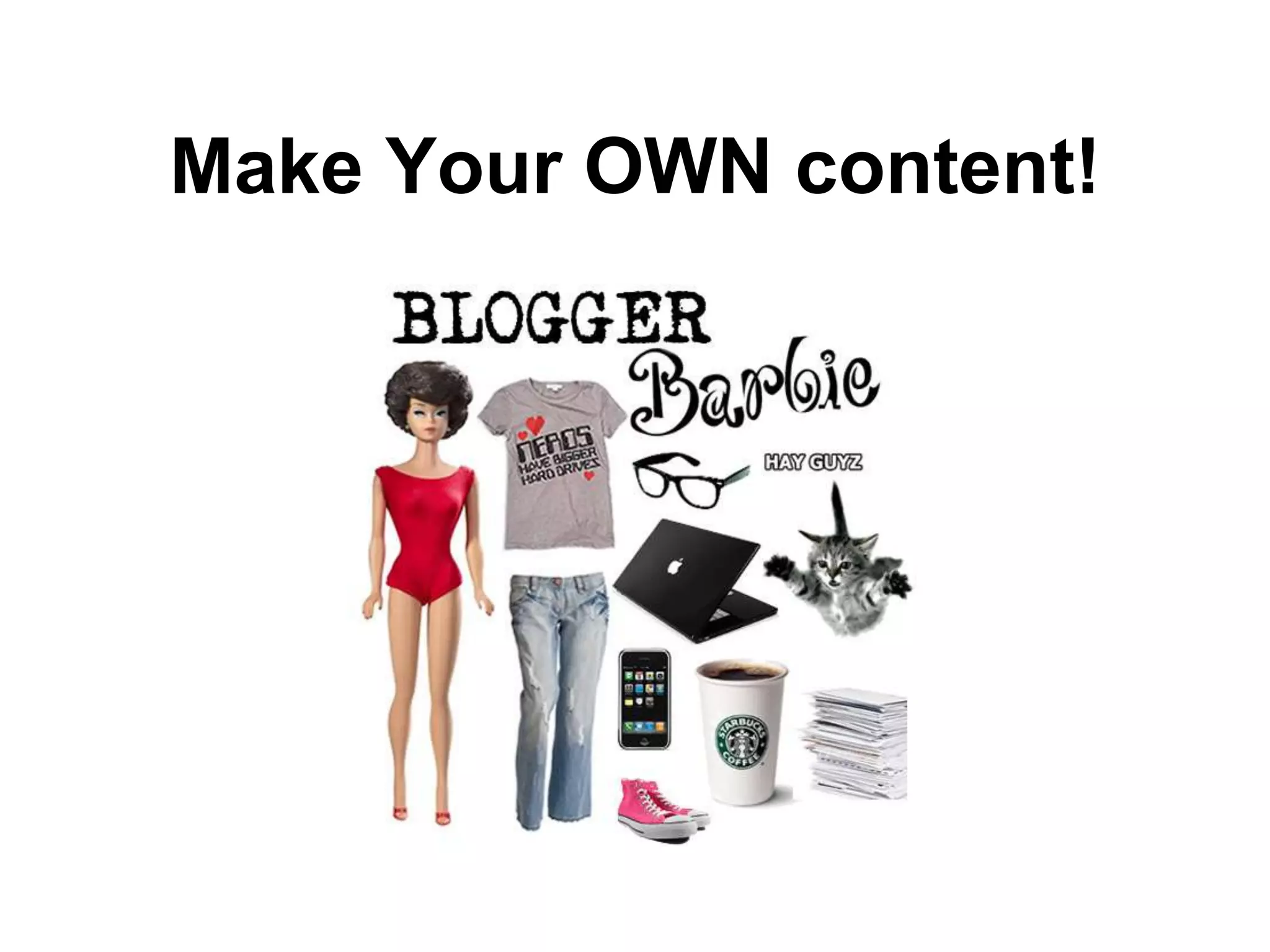 Make Your OWN content!
 