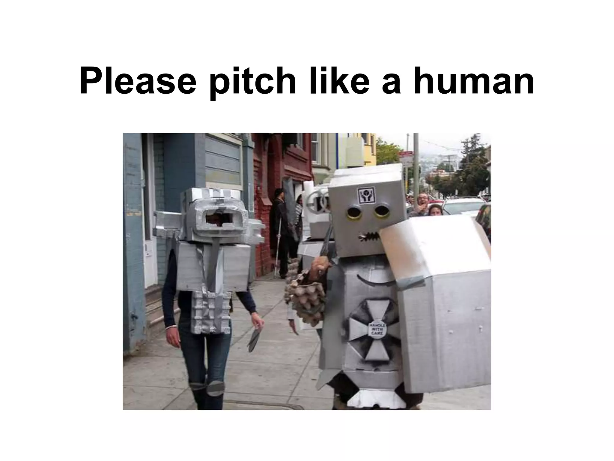 Please pitch like a human
 