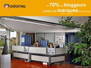 Et 70% des bloggeurs
parlent de marques sur leur blog
           (Source : Econsultancy)




                                     Crédit Photo : Laurent SJ
 