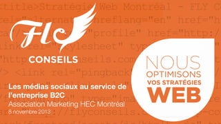 Les médias sociaux au service de
l’entreprise B2C
Association Marketing HEC Montréal
1
8 novembre 2013

 