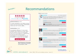 Recommandations




®                                                                                         11
    C.EPSTEIN ‐ catherine@captin.fr   Votre  PME / TPE sur les médias sociaux ‐ mars 12
 