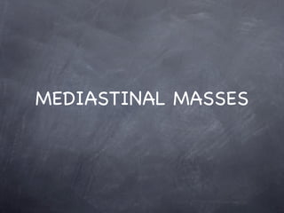 MEDIASTINAL MASSES
 