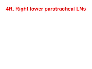4R. Right lower paratracheal LNs 
 