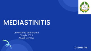 MEDIASTINITIS
Universidad de Panamá
Cirugía 2023
Analia Llerena
X SEMESTRE
 