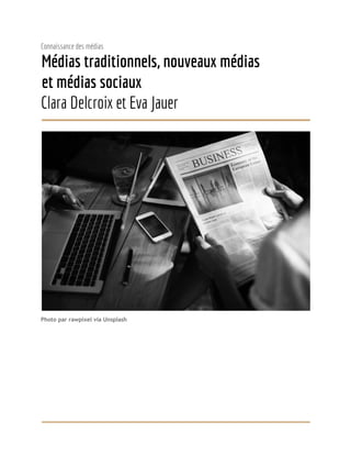  
Connaissance des médias 
Médias traditionnels, nouveaux médias 
et médias sociaux 
Clara Delcroix et Eva Jauer  
 
 
Photo par rawpixel via Unsplash 
   
 
 
 
