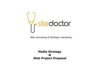 Media Strategy
&
Web Project Proposal
Web consulting & Strategic marketing
 