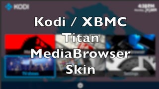 Kodi / XBMC Titan MediaBrowser Skin 