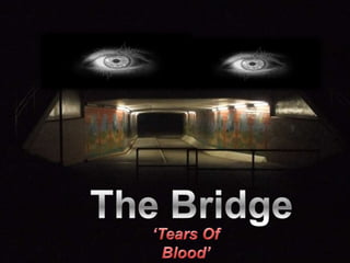 The Bridge  ‘Tears Of Blood’ 