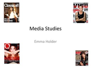 Media Studies
Emma Holder
 