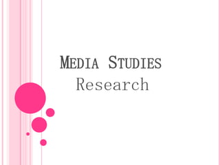 MEDIA STUDIES
Research

 