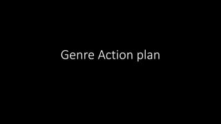 Genre Action plan
 