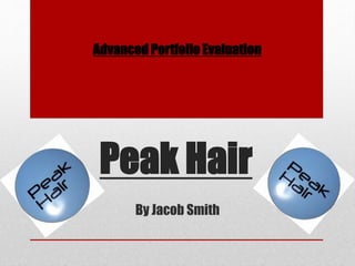 Peak Hair
By Jacob Smith
Advanced Portfolio Evaluation
 