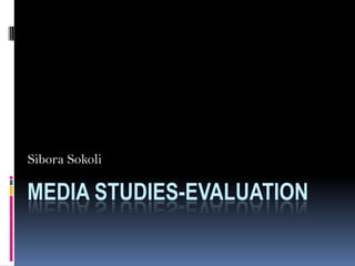 Sibora Sokoli

MEDIA STUDIES-EVALUATION
 