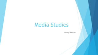 Media Studies 
Harry Skelton 
 