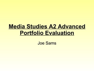 Media Studies A2 Advanced Portfolio Evaluation Joe Sams 