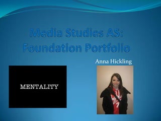 Media Studies AS:Foundation Portfolio                                                  Anna Hickling 