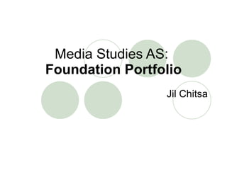Media Studies AS:  Foundation Portfolio Jil Chitsa 