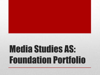 Media Studies AS: Foundation Portfolio 