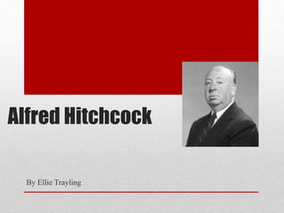 Alfred Hitchcock
By Ellie Trayling
 