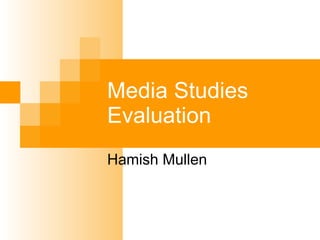 Media Studies Evaluation Hamish Mullen 