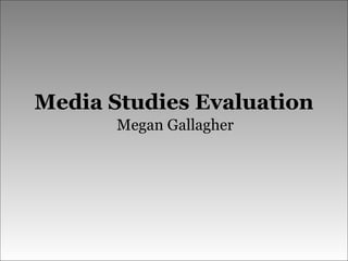 Media Studies Evaluation Megan Gallagher 