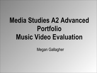 Media Studies A2 Advanced Portfolio Music Video Evaluation Megan Gallagher 