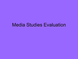 Media Studies Evaluation
 