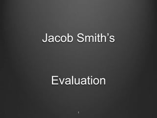 Jacob Smith‟s


 Evaluation

      1
 