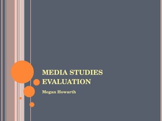 MEDIA STUDIES EVALUATION  ,[object Object]