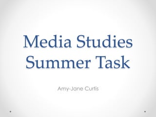 Media Studies 
Summer Task 
Amy-Jane Curtis 
 