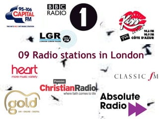 09 Radio stations in London 
 