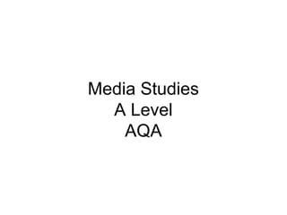 Media Studies
A Level
AQA
 