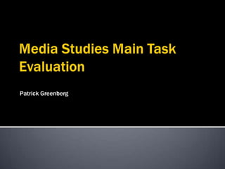 Media Studies Main Task Evaluation Patrick Greenberg 