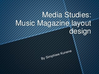 Media Studies:
Music Magazine layout
design
 