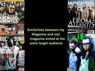 Similarities between my Magazine and real    magazine aimed at the same target audience