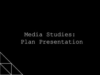 Click to edit Master title style
Media Studies:
Plan Presentation
Click to edit Master subtitle style

04/12/2013

1

 
