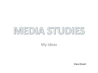 My ideas
Clara Oriach