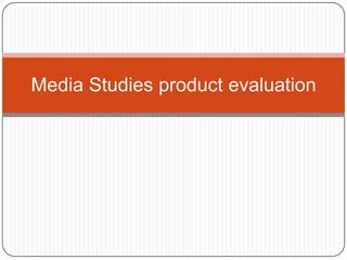 Media Studies product evaluation 