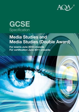 GCSE
Specification
Media Studies and
Media Studies (Double Award)
For exams June 2010 onwards
For certification June 2011 onwards
 