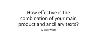 How effective is the
combination of your main
product and ancillary texts?
By Liam Wright
 