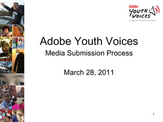 Adobe Youth Voices Media Submission Process March 28, 2011 