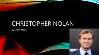 CHRISTOPHER NOLAN
By Cherry Meeks
 