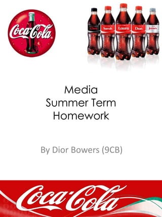Media
Summer Term
Homework
By Dior Bowers (9CB)
 