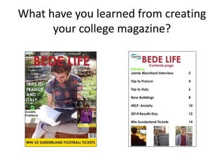 What have you learned from creating 
your college magazine? 
 